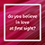 Do you believe in love at first sight?